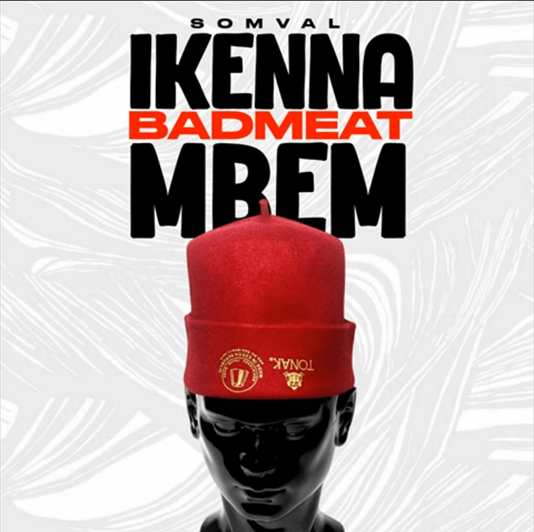 Somval – Ikenna BadMeat Mbem